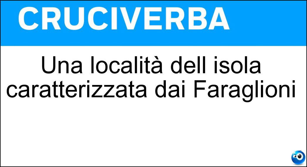 Una località dell isola caratterizzata dai Faraglioni Soluzione Una località dell isola caratterizzata dai Faraglioni - Anacapri