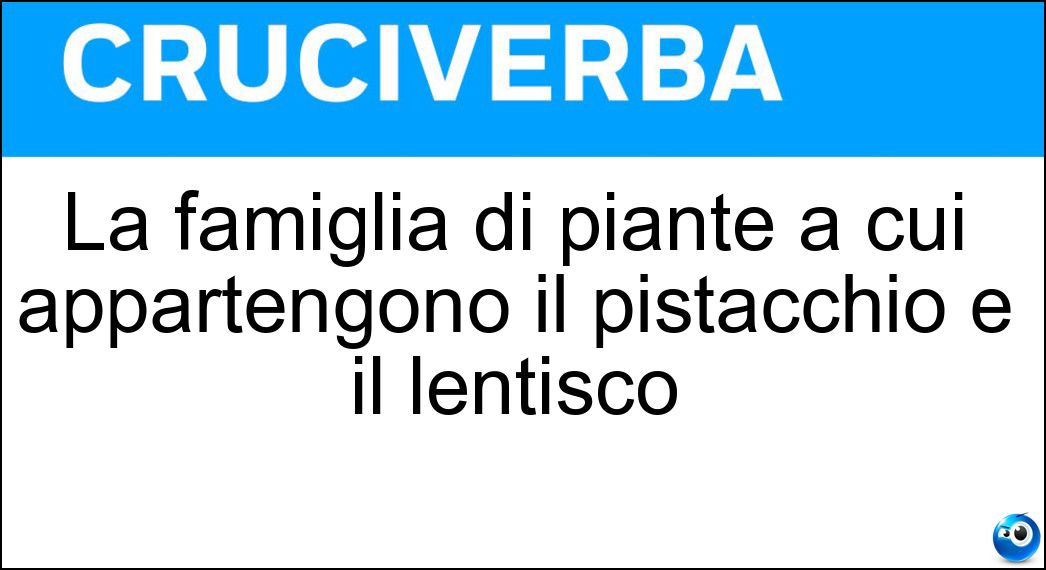 La famiglia di piante a cui appartengono il pistacchio e il lentisco Soluzione La famiglia di piante a cui appartengono il pistacchio e il lentisco - Anacardiacee