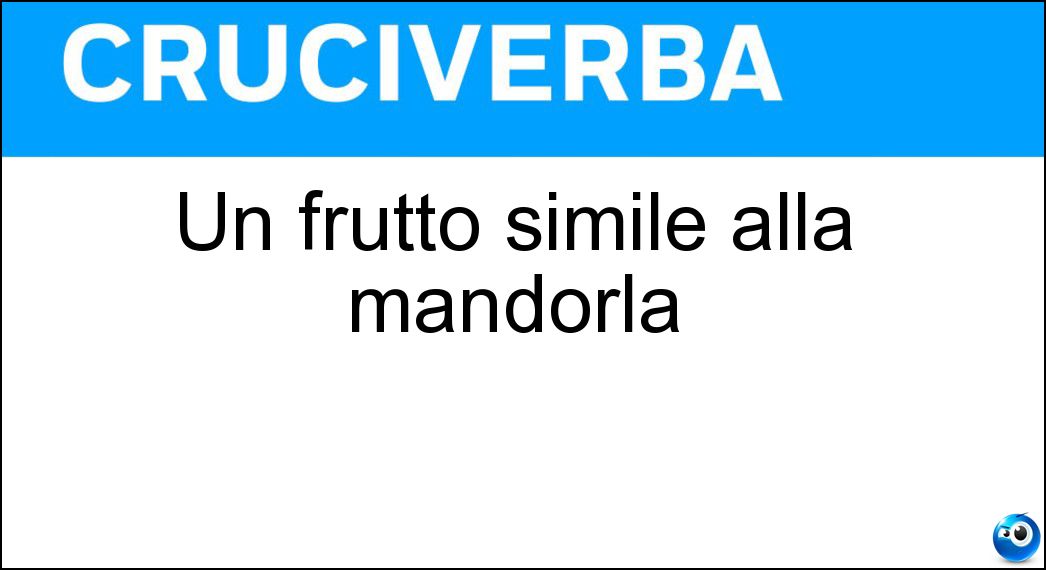 Un frutto simile alla mandorla Soluzione Un frutto simile alla mandorla - Anacardo