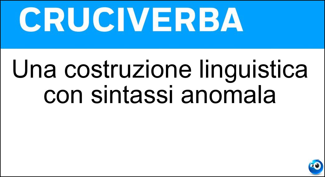 Una costruzione linguistica con sintassi anomala Soluzione Una costruzione linguistica con sintassi anomala - Anacoluto