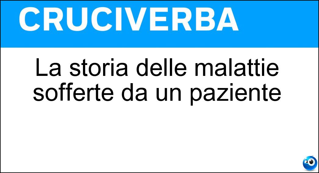 La storia delle malattie sofferte da un paziente Soluzione La storia delle malattie sofferte da un paziente - Anamnesi
