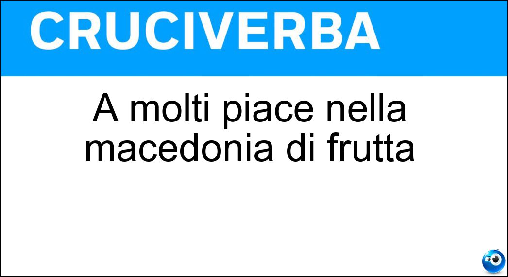 A molti piace nella macedonia di frutta Soluzione Cruciverba: A molti piace nella macedonia di frutta - Risposta Ananas