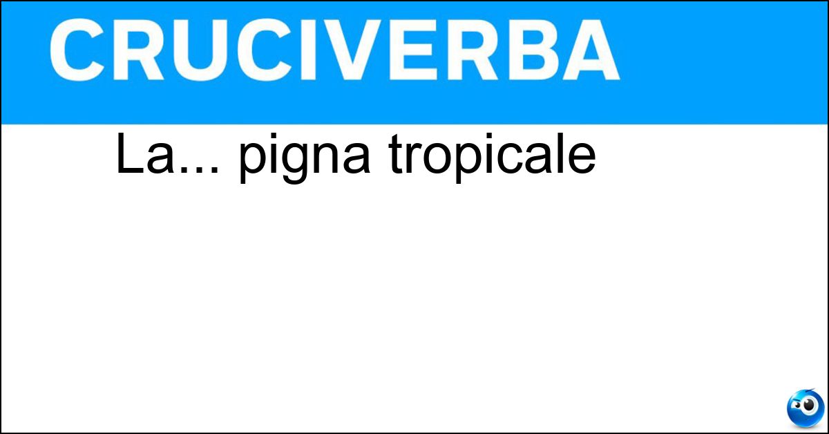 La... pigna tropicale Soluzione La... pigna tropicale - Ananas