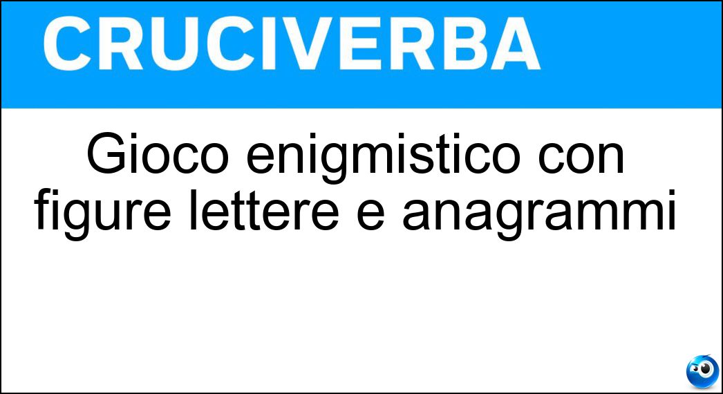 Gioco enigmistico con figure lettere e anagrammi