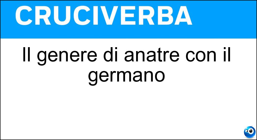 Il genere di anatre con il germano Soluzione Il genere di anatre con il germano - Anas