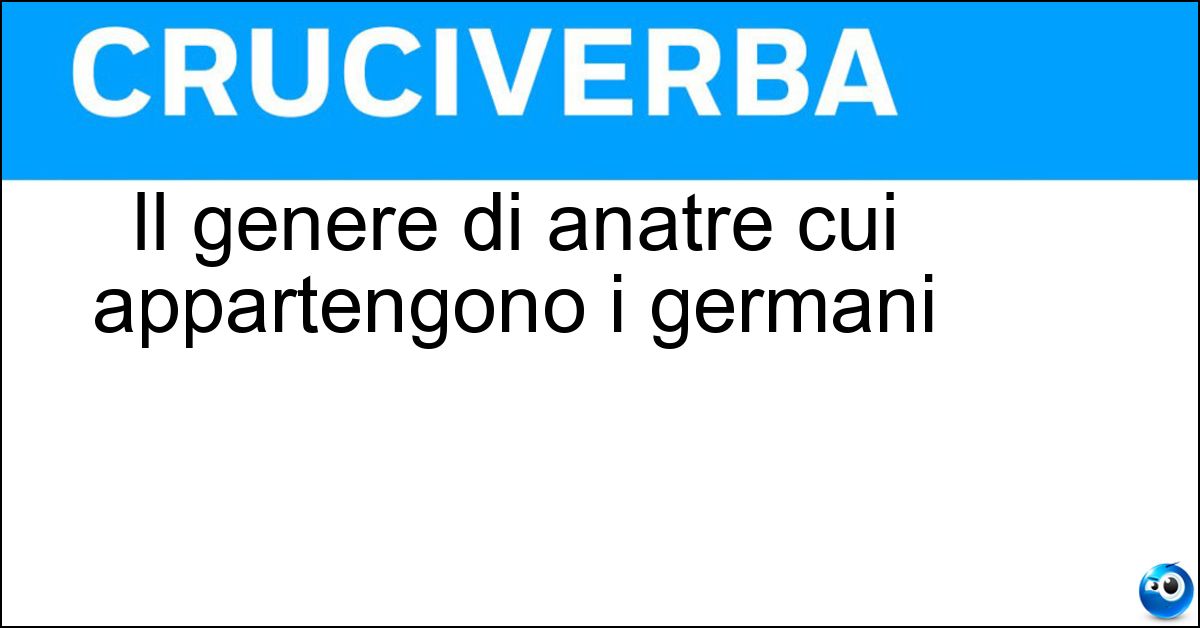 Soluzione Il genere di anatre cui appartengono i germani - Anas