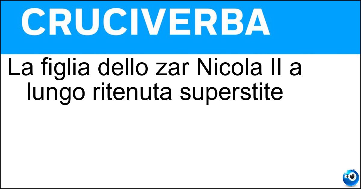 Soluzione La figlia dello zar Nicola II a lungo ritenuta superstite - Anastasia