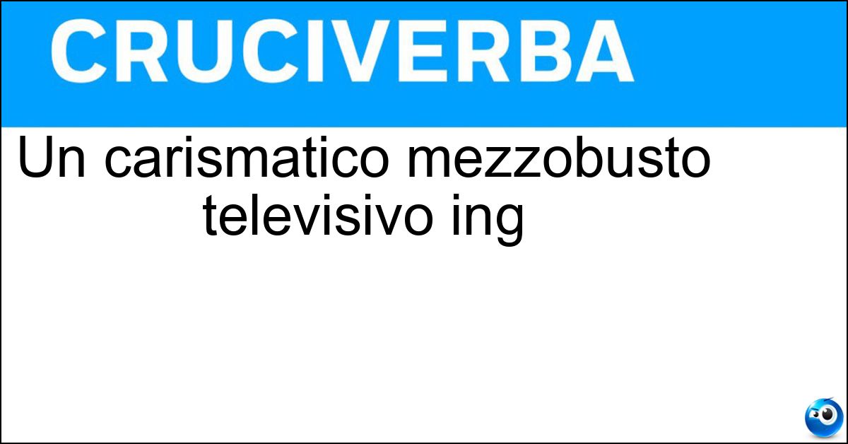 Un carismatico mezzobusto televisivo ing Soluzione Un carismatico mezzobusto televisivo ing - Anchorman