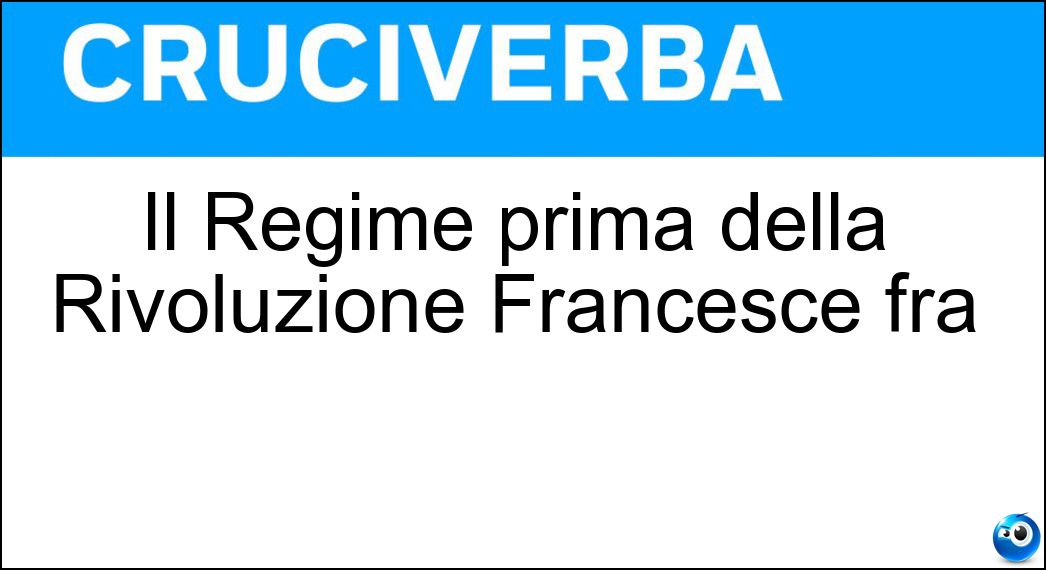 Il Régime prima della Rivoluzione Francesce fra Soluzione Il Régime prima della Rivoluzione Francesce fra - Ancien