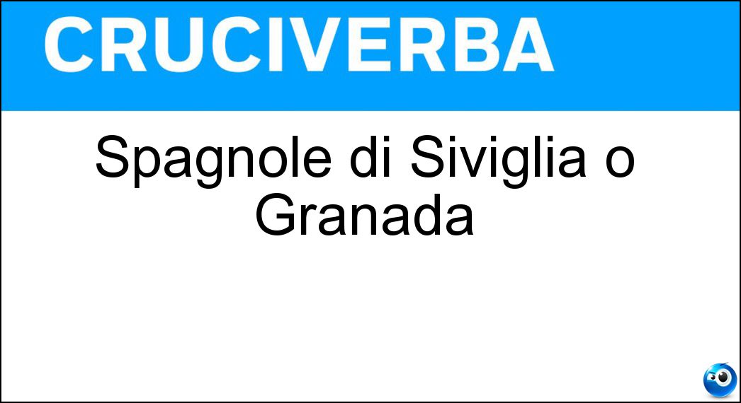 Spagnole di Siviglia o Granada Soluzione Cruciverba: Spagnole di Siviglia o Granada - Risposta Andaluse
