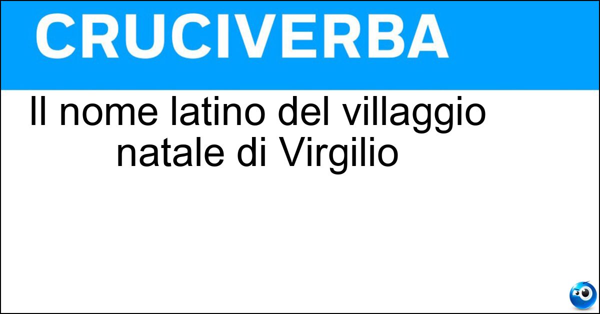 Soluzione Il nome latino del villaggio natale di Virgilio - Andes