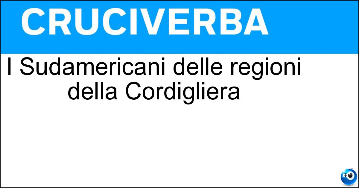 I Sudamericani delle regioni della Cordigliera Soluzione I Sudamericani delle regioni della Cordigliera - Andini