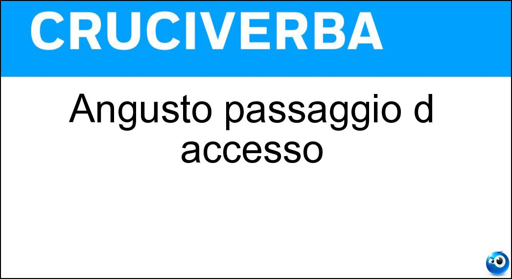 Angusto passaggio d accesso Soluzione Angusto passaggio d accesso - Andito