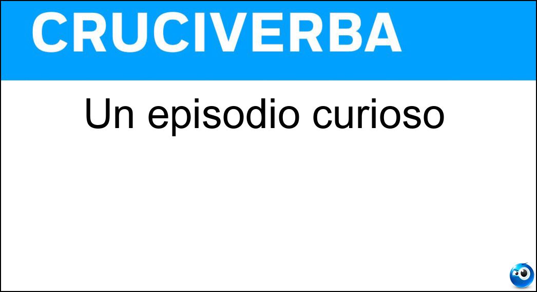 Un episodio curioso Soluzione Cruciverba: Un episodio curioso - Risposta Aneddoto