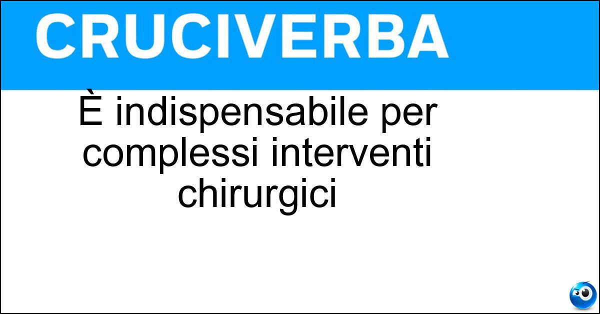 È indispensabile per complessi interventi chirurgici Soluzione È indispensabile per complessi interventi chirurgici - Anestesia Totale