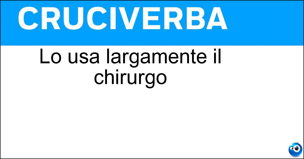 Lo usa largamente il chirurgo Soluzione Lo usa largamente il chirurgo - Anestetico