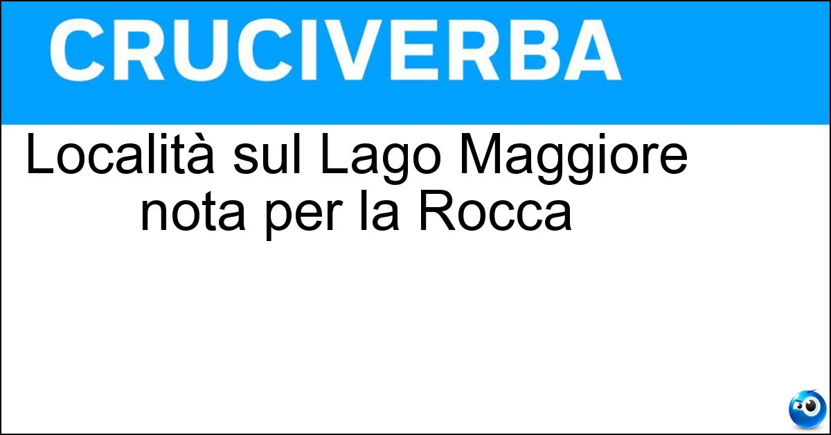 Località sul Lago Maggiore nota per la Rocca Località sul Lago Maggiore nota per la Rocca