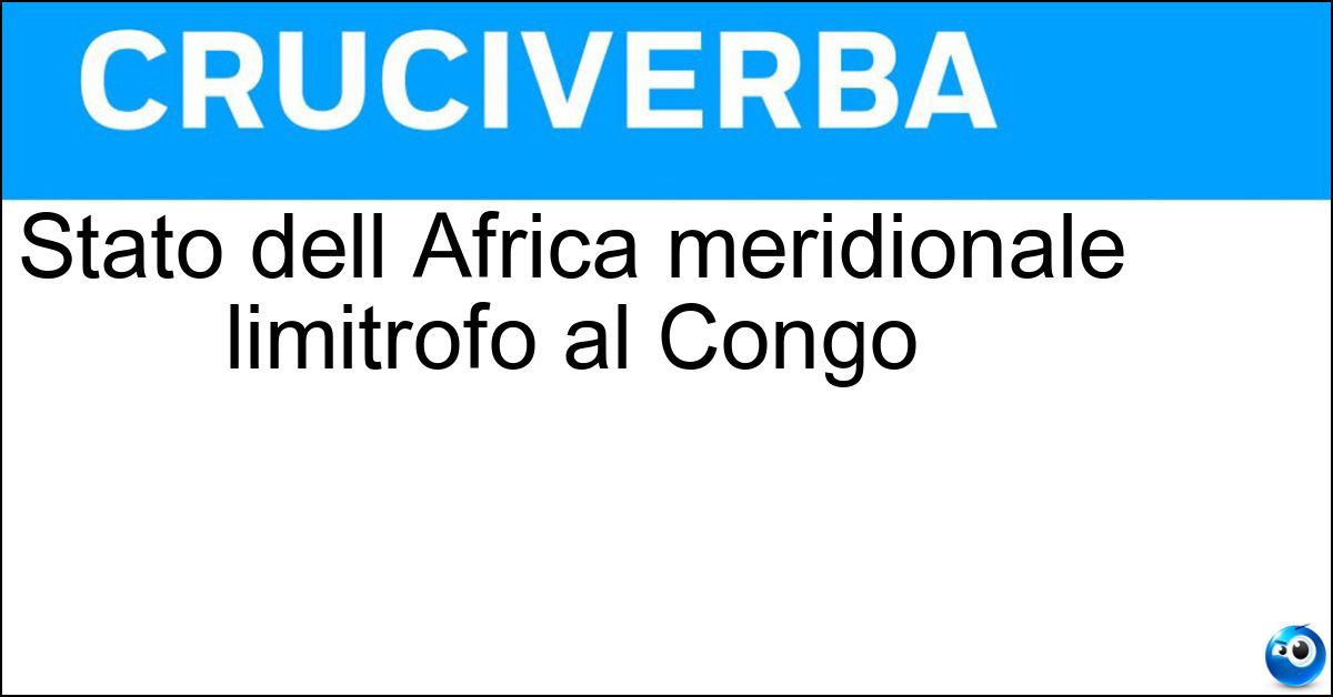 Stato dell Africa meridionale limitrofo al Congo Soluzione Stato dell Africa meridionale limitrofo al Congo - Angola