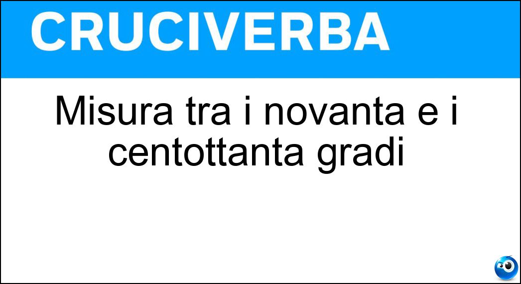 Misura tra i novanta e i centottanta gradi