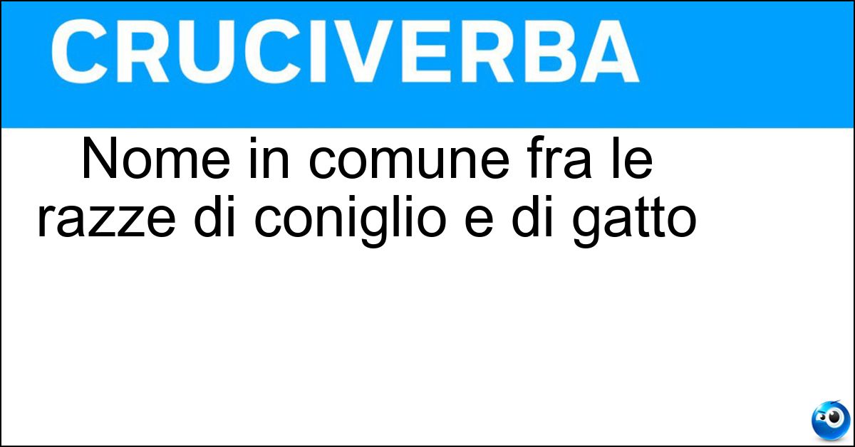 Soluzione Nome in comune fra le razze di coniglio e di gatto - Angora
