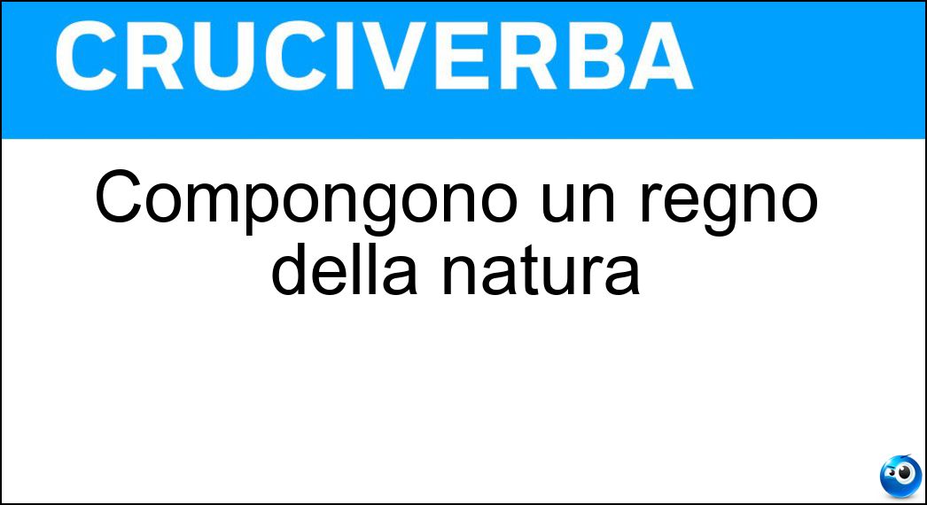 Compongono un regno della natura Soluzione Cruciverba: Compongono un regno della natura - Risposta Animali