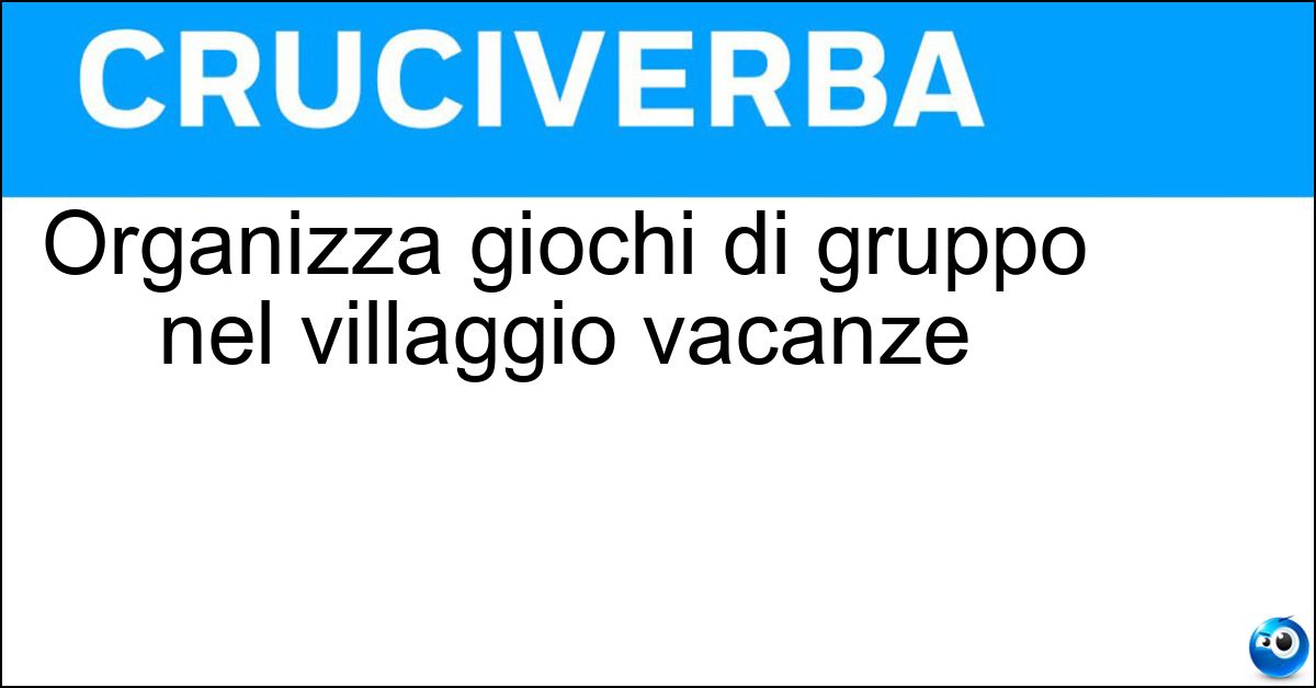 Soluzione Organizza giochi di gruppo nel villaggio vacanze - Animatore