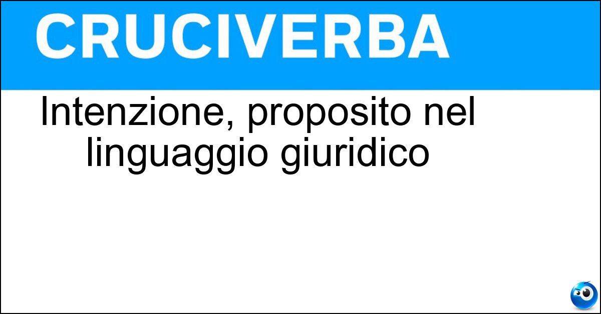 Intenzione, proposito nel linguaggio giuridico Soluzione Intenzione, proposito nel linguaggio giuridico - Animus