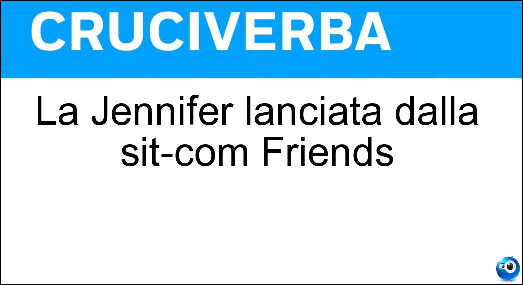 La Jennifer lanciata dalla sit-com Friends