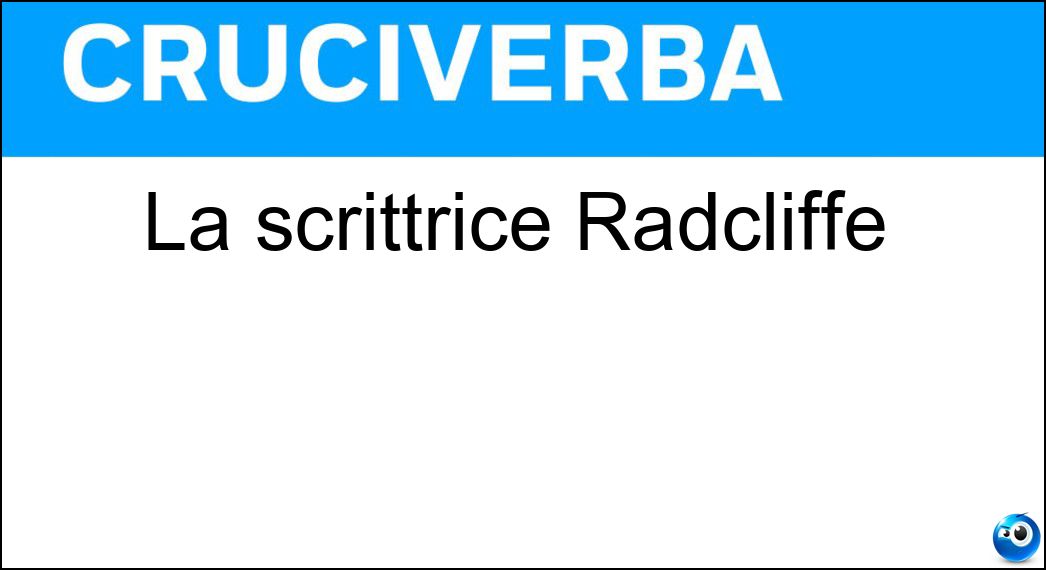 La scrittrice Radcliffe Soluzione Cruciverba: La scrittrice Radcliffe - Risposta Ann