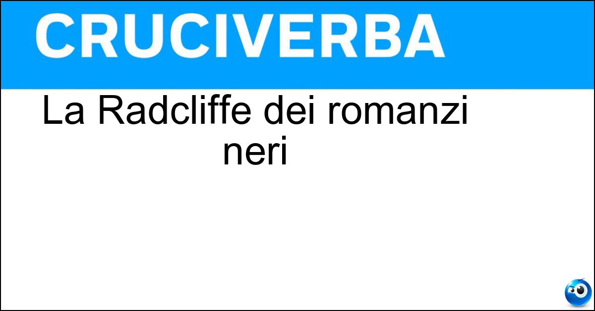 La Radcliffe dei romanzi neri Soluzione La Radcliffe dei romanzi neri - Ann