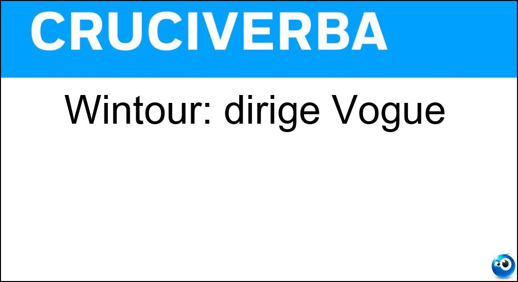 Wintour: dirige Vogue Soluzione Wintour: dirige Vogue - Anna