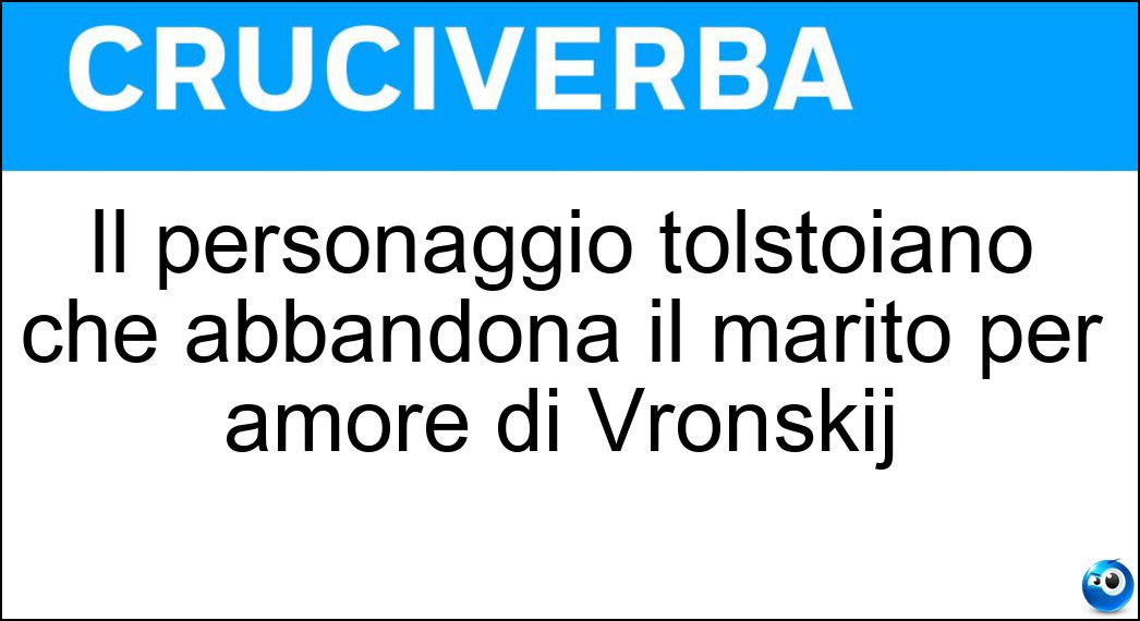 Il personaggio tolstoiano che abbandona il marito per amore di Vronskij