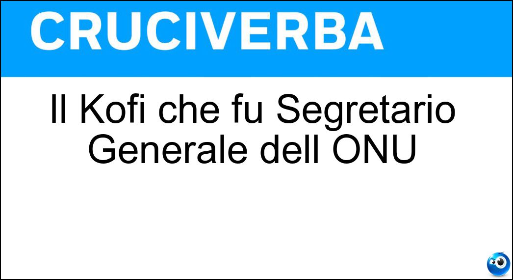 Il Kofi che fu Segretario Generale dell ONU Soluzione Il Kofi che fu Segretario Generale dell ONU - Annan