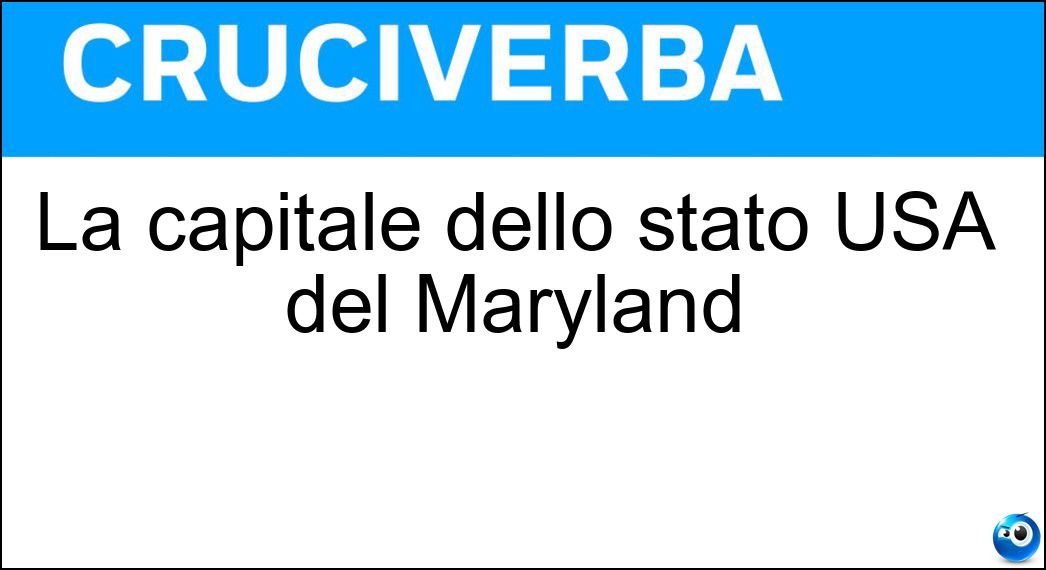La capitale dello stato USA del Maryland Soluzione La capitale dello stato USA del Maryland - Annapolis
