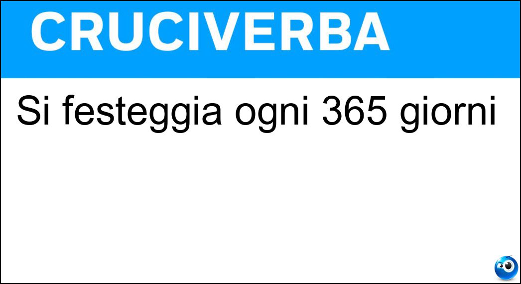 Si festeggia ogni 365 giorni