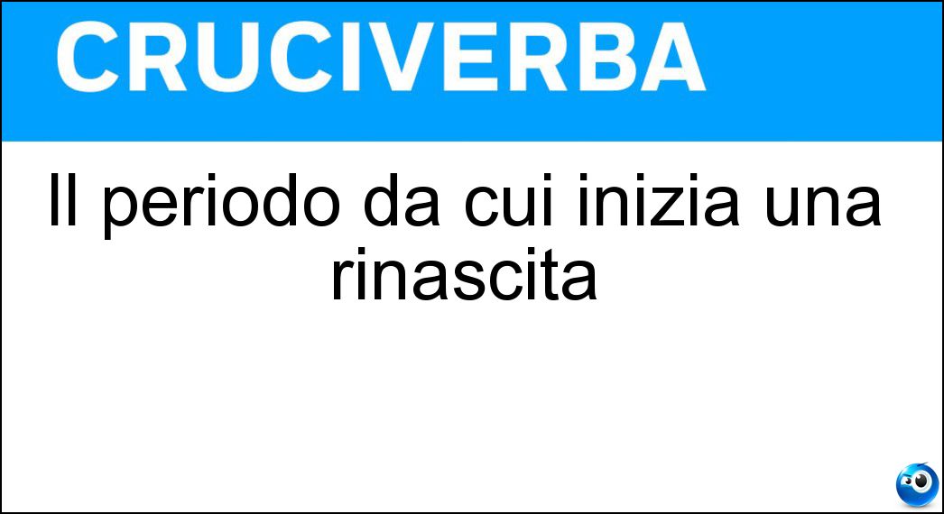 Il periodo da cui inizia una rinascita