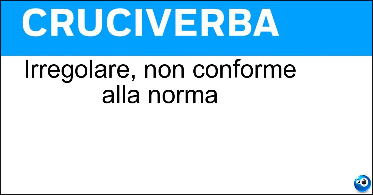 Irregolare, non conforme alla norma Soluzione Irregolare, non conforme alla norma - Anomalo