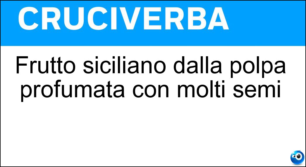 Frutto siciliano dalla polpa profumata con molti semi