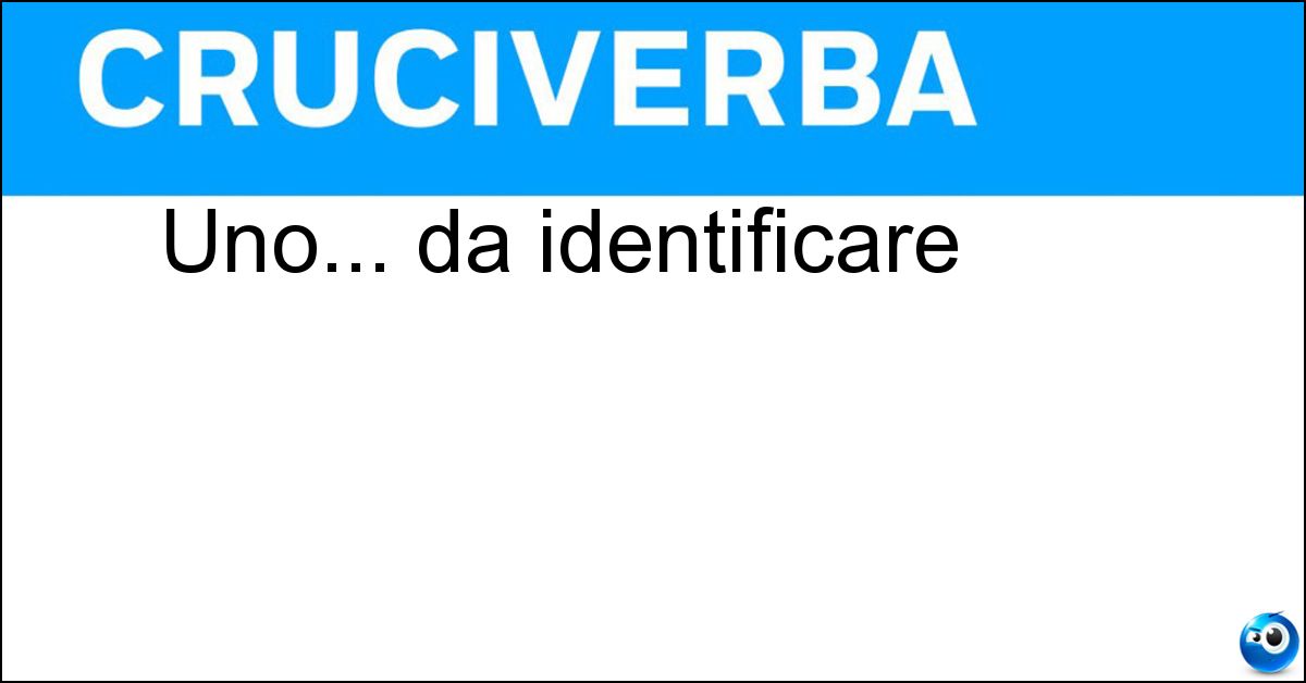 Uno... da identificare Soluzione Uno... da identificare - Anonimo