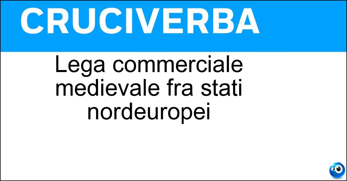 Lega commerciale medievale fra stati nordeuropei Soluzione Lega commerciale medievale fra stati nordeuropei - Anseatica