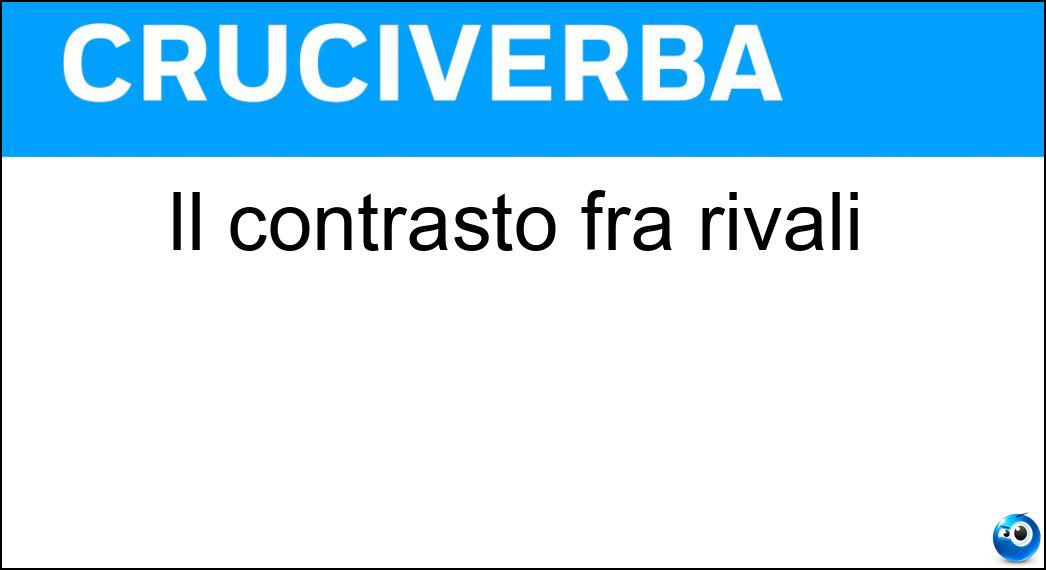 Il contrasto fra rivali Soluzione Il contrasto fra rivali - Antagonismo