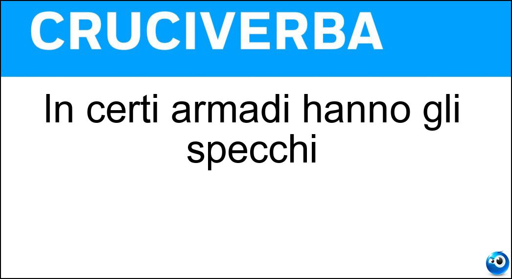 In certi armadi hanno gli specchi