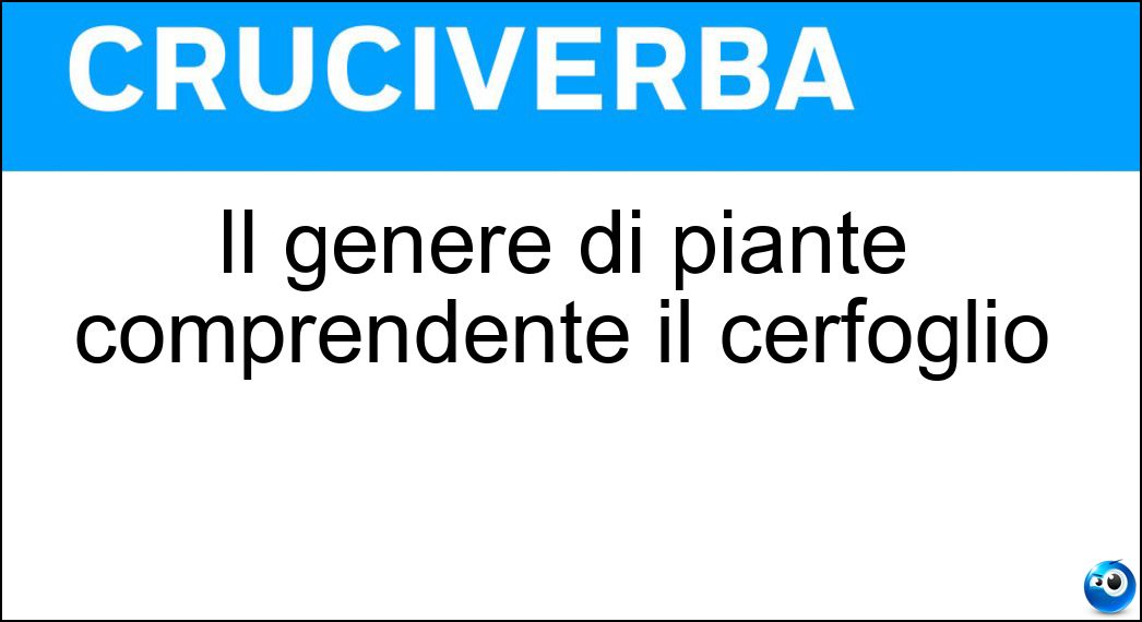Il genere di piante comprendente il cerfoglio Soluzione Il genere di piante comprendente il cerfoglio - Anthriscus