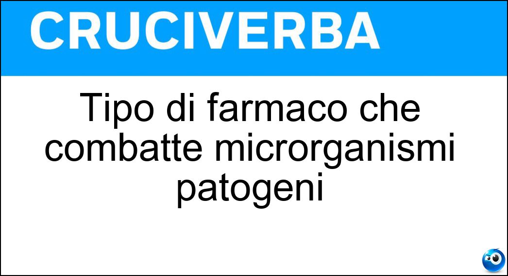Tipo di farmaco che combatte microrganismi patogeni Soluzione Tipo di farmaco che combatte microrganismi patogeni - Antibatterico