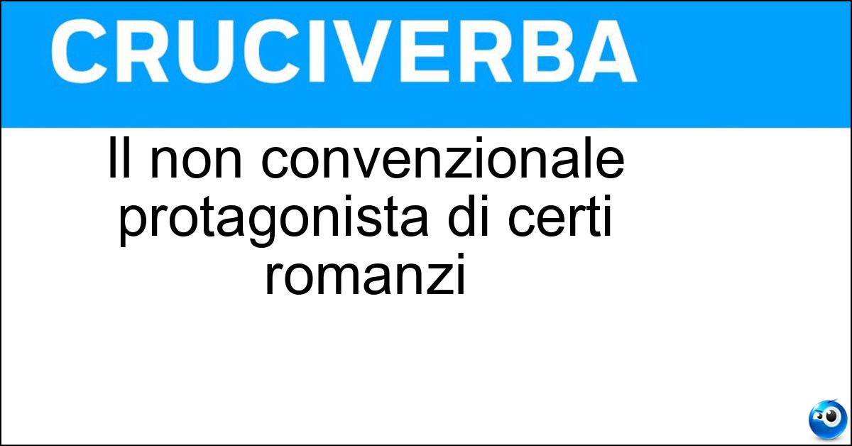 Soluzione Il non convenzionale protagonista di certi romanzi - Antieroe