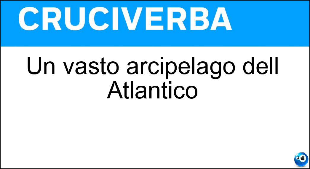 Un vasto arcipelago dell Atlantico Soluzione Cruciverba: Un vasto arcipelago dell Atlantico - Risposta Antille