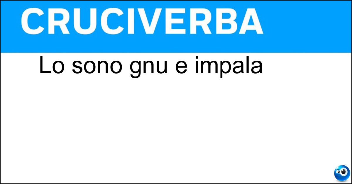 Soluzione Lo sono gnu e impala - Antilopi
