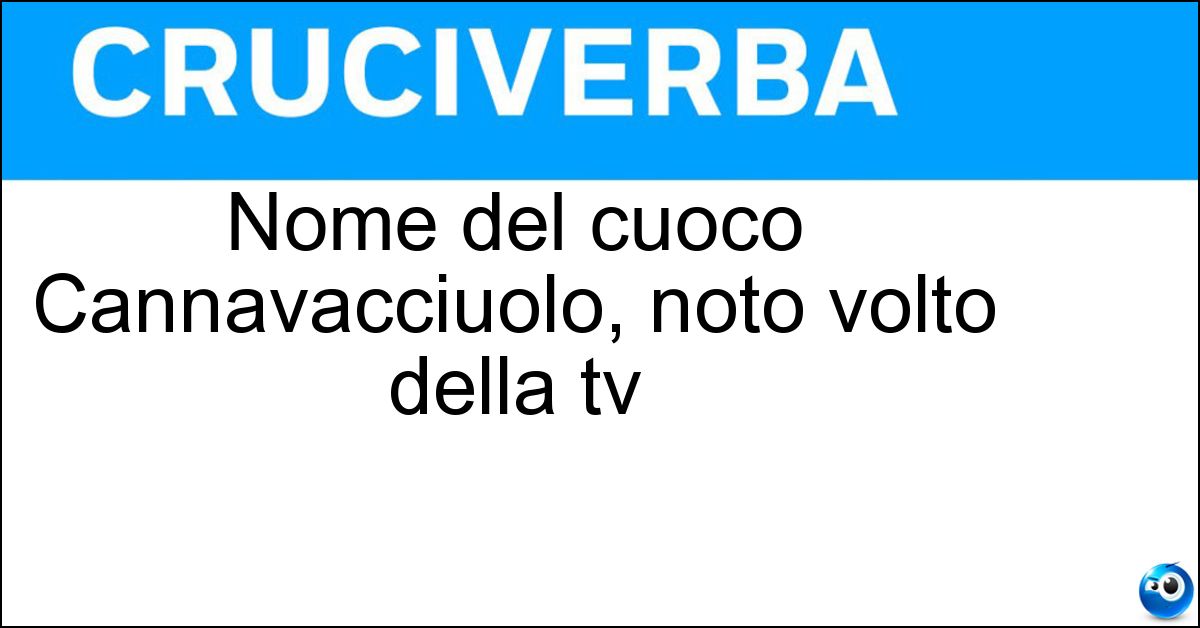 Nome del cuoco Cannavacciuolo, noto volto della tv Soluzione Nome del cuoco Cannavacciuolo, noto volto della tv - Antonino