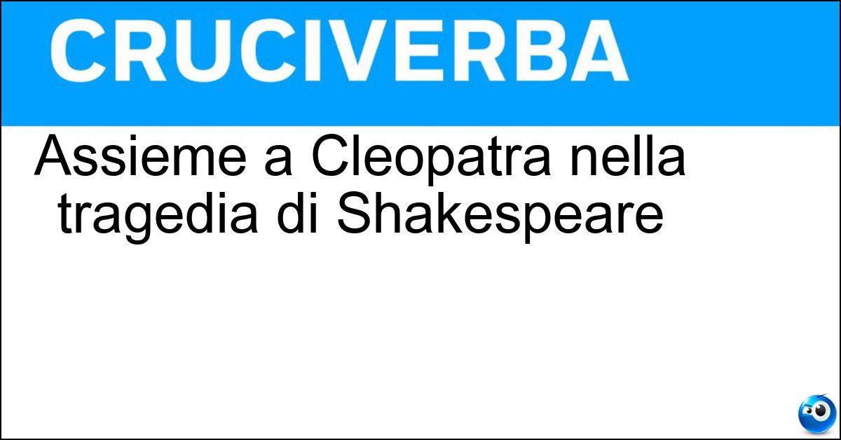 Soluzione Assieme a Cleopatra nella tragedia di Shakespeare - Antonio