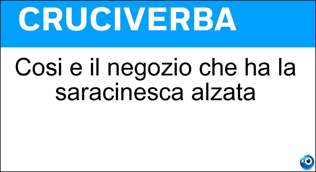 Soluzione Cosi è il negozio che ha la saracinesca alzata - Aperto